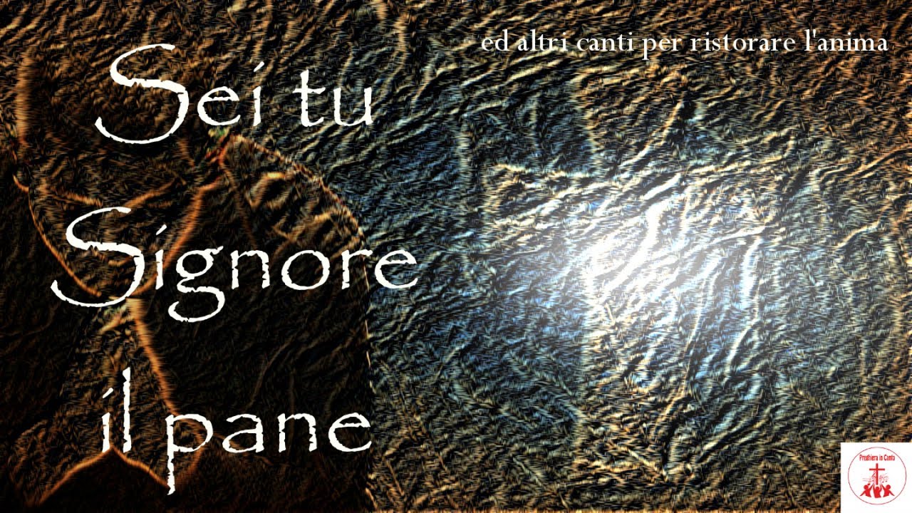 Sei tu Signore il pane e molti altri canti per meditazione e preghiera