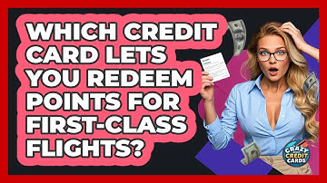 Which Credit Card Lets You Redeem Points For First-class Flights? - Crazy About Credit Cards