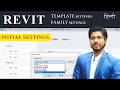 REVIT INITIAL SETTINGS AFTER INSTALLING | TEMPLATE & FAMILY SETTINGS