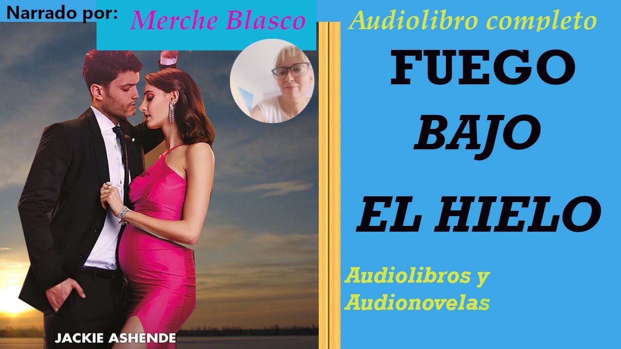 Audiolibro FUEGO BAJO EL HIELO- Novela de amor narrada por Merche Blasco- Jackie Ashenden