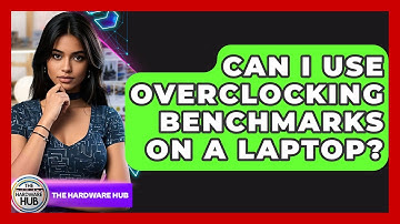 Can I Use Overclocking Benchmarks On A Laptop? - The Hardware Hub