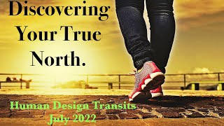 Discovering Your True North & Flowing with Your Truth/Trends for July 2022/Human Design Predictions