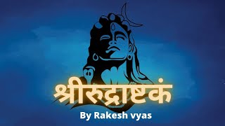 Rakesh vyas - Rudrashtakam | रुद्राष्टकम | Most *POWERFUL* Shiva Mantras Ever | Lyrical Video | Shiv