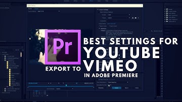 BEST EXPORT SETTINGS FOR YOUTUBE AND VIMEO in Adobe Premiere Pro