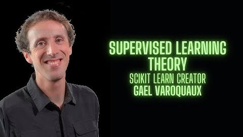 Supervised Learning Theory - Gael Varoquaux creator of Scikit Learn