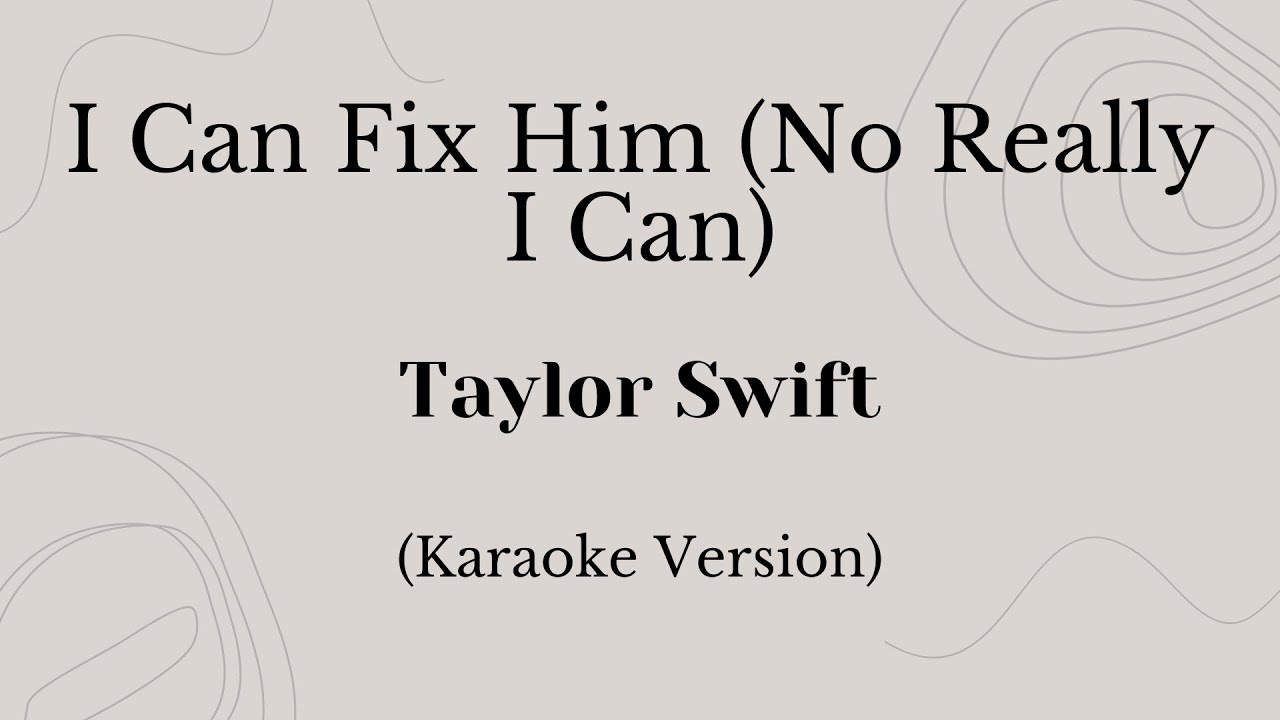 I Can Fix Him (No Really I Can) - Taylor Swift (Karaoke Version)
