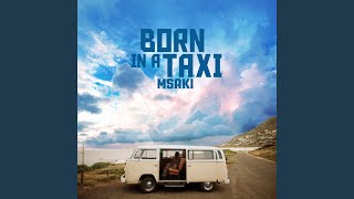 Video thumbnail of "Msaki - Born in a Taxi"