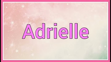 Adrielle : Name Origin Meaning Variations