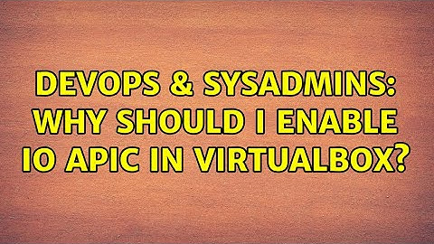 DevOps & SysAdmins: Why should I enable IO APIC in VirtualBox? (4 Solutions!!)