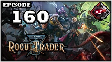 Mukluk Plays Warhammer 40,000: Rogue Trader Part 160