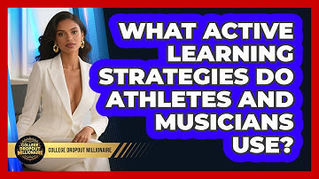What Active Learning Strategies Do Athletes And Musicians Use? - College Dropout Millionaire