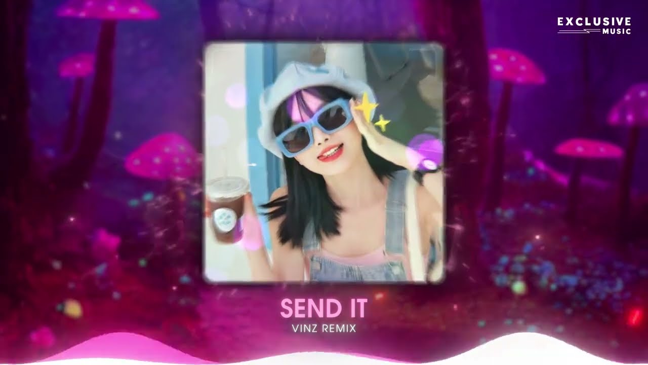 Send It x Em Muốn Nghe Anh Wo Ai Ni - Vinz Remix | Nhạc Hot TikTok Hiện Nay - Exclusive Music