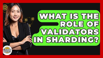 What Is The Role Of Validators In Sharding? - CryptoBasics360.com
