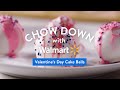 Valentine’s Day Cake Balls | Chow Down with Walmart​