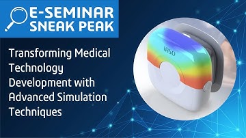 Transforming Medical Technology Development with Advanced Simulation Techniques | E-seminar Preview