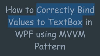 How to Correctly Bind Values to TextBox in WPF using MVVM Pattern