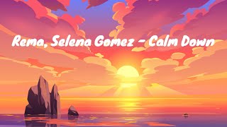 Rema feat. Selena Gomez - Calm down (Lyrics)