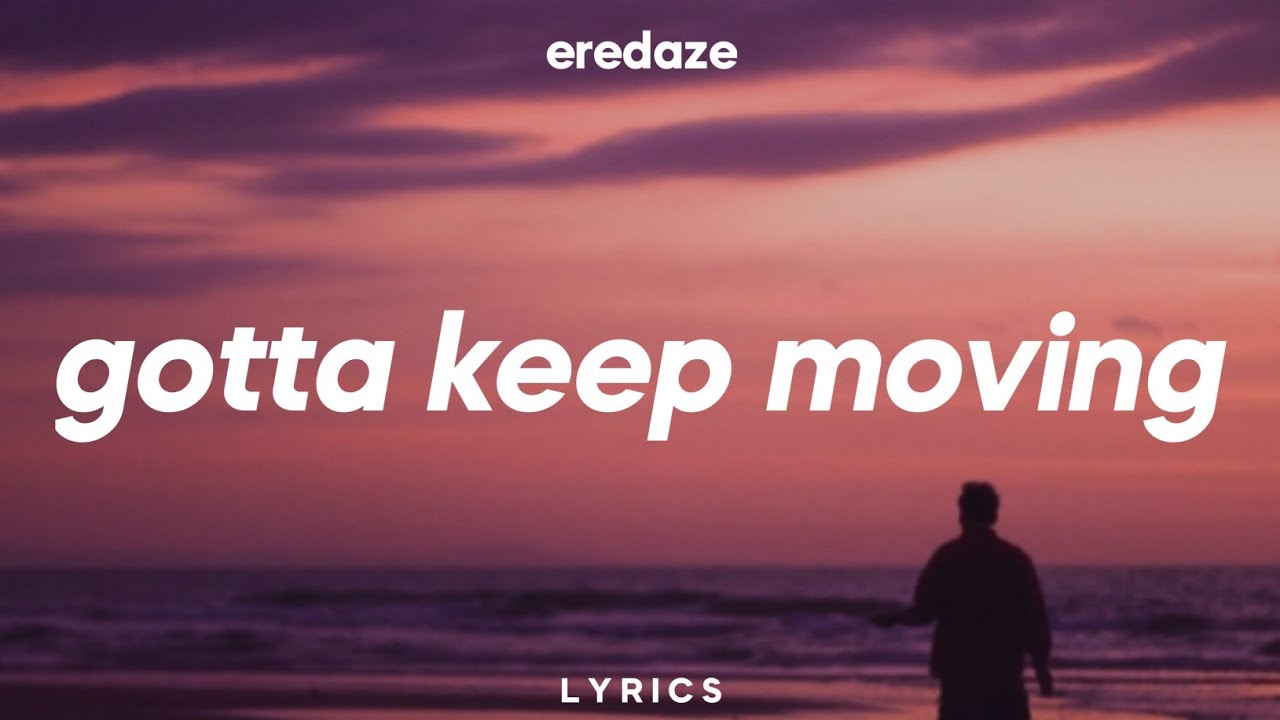 Emie keep on moving. Gotta keep moving песня. Eredaze. Имя eredaze. Eredaze photo.