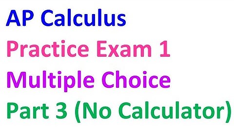 AP Calculus Practice Exam 1 - Part 3 (Multiple Choice, No Calculator)