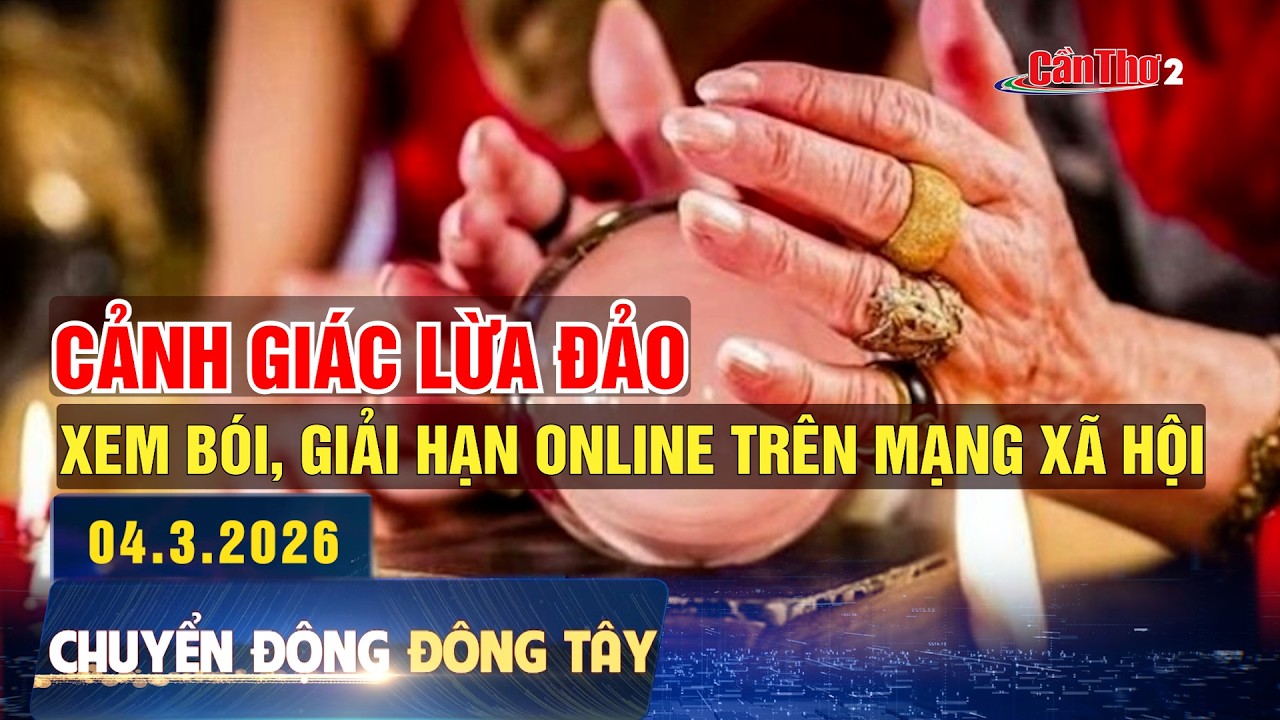 Cảnh giác lừa đảo xem bói, giải hạn online trên mạng xã hội  | Chuyển động Đông Tây 04.3.2026