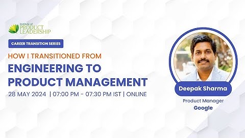 How I Transitioned from Engineering to Product Management | Deepak Sharma, Product Manager at Google