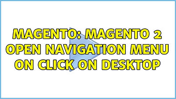 Magento: Magento 2 open navigation menu on click on desktop (3 Solutions!!)
