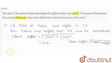 The ratio of the radius of base and height of a right circular cone is `4:3