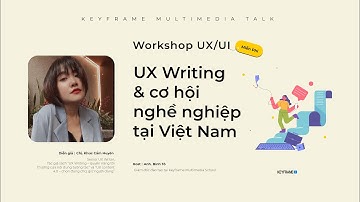 Full workshop: Tìm hiểu UX Writing & cơ hội nghề nghiệp tại Việt Nam by Khúc Cẩm Huyên at Keyframe
