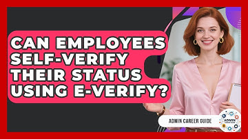 Can Employees Self-verify Their Status Using E-Verify? - Admin Career Guide