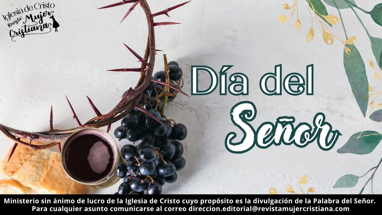 Día del Señor - Revista Mujer Cristiana - Iglesia de Cristo - YouTube