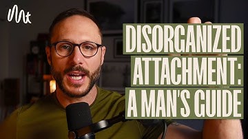 Disorganized Attachment - A MAN