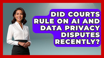 Did Courts Rule on AI and Data Privacy Disputes Recently? | AI and Technology Law News