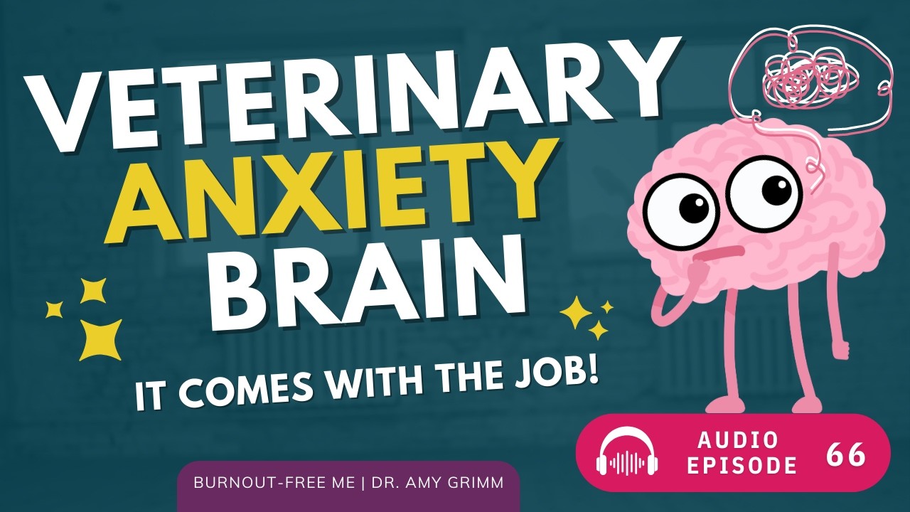 66 - Veterinary Anxiety and Your Doctor Brain