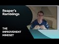 Reaper&#39;s Ramblings: The Improvement Mindset