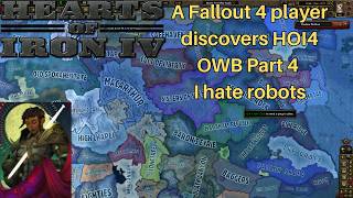 A Fallout 4 player discovers HOI4 OWB EP 4 I hate robots