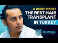 A guide to get the best hair transplant in turkey  bluemagic group clinic