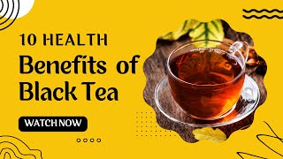 10 Health Benefits of Black Tea