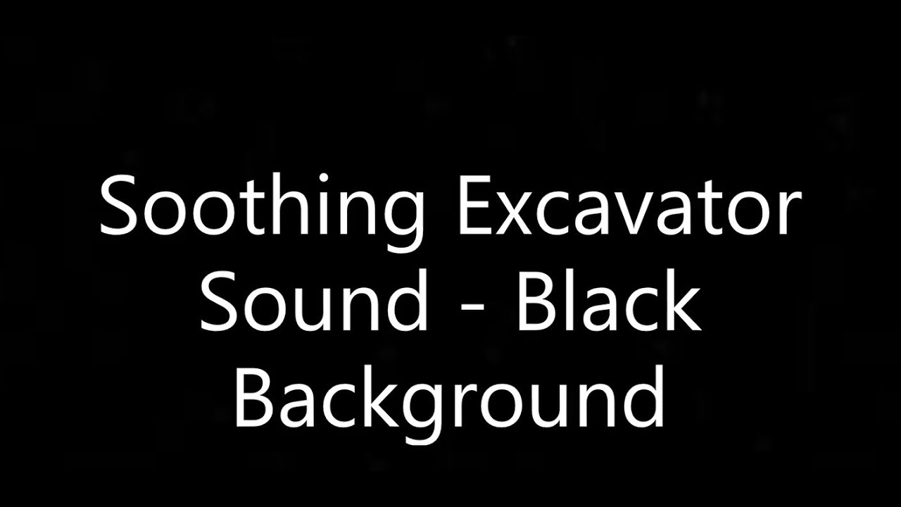 Soothing Excavator Sound Black Background YouTube