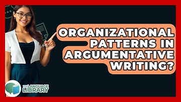Organizational Patterns In Argumentative Writing? - The Language Library
