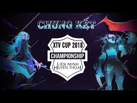 CHUNG KẾT: XTV Cup Liên Minh Huyền Thoại 2018 (BLV Chuyên Nghiệp)