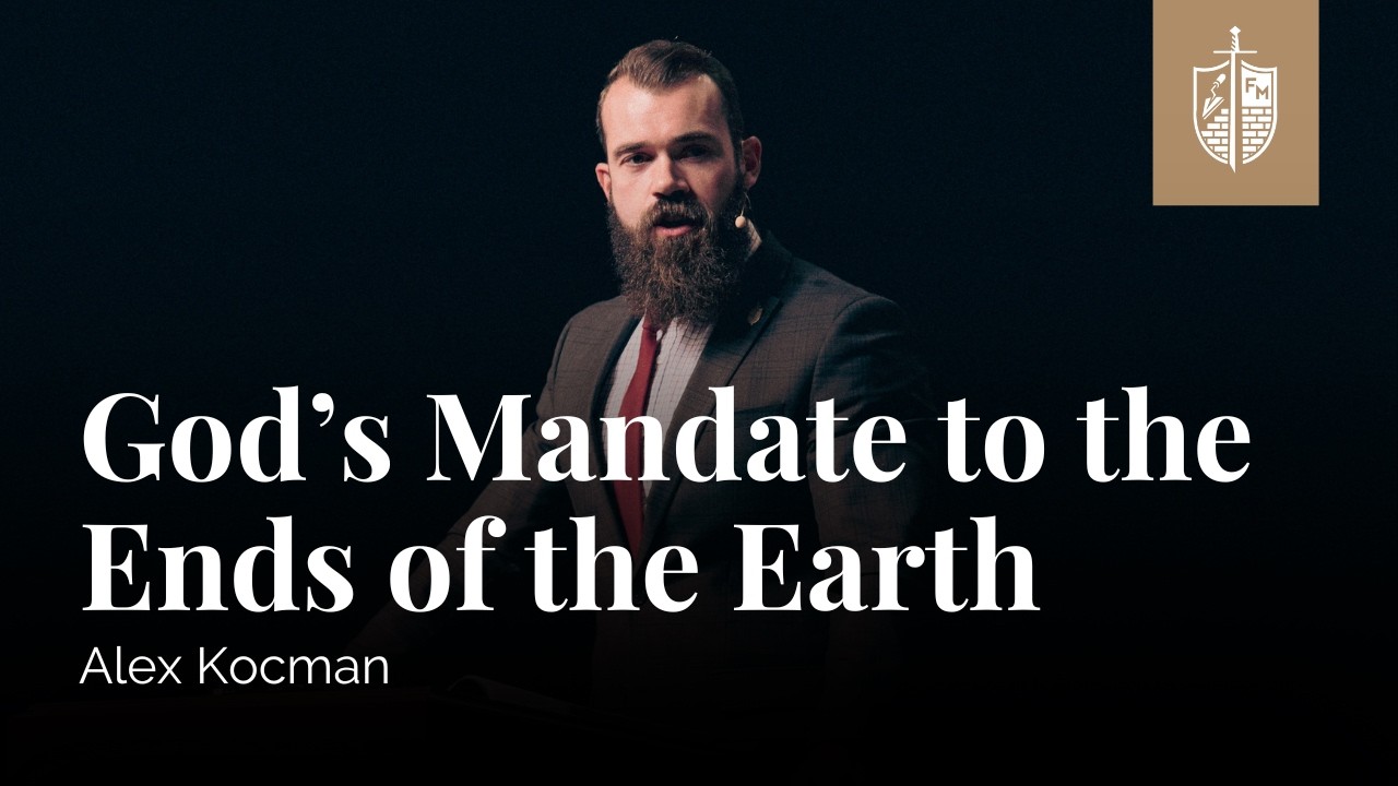 God's Mandate to the Ends of the Earth | Alex Kocman