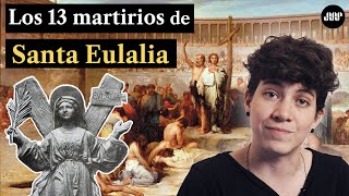 Historia de Santa Eulalia en Barcelona y sus 13 martirios