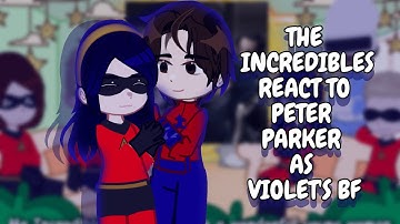 The Incredibles React To Peter Parker As Violet