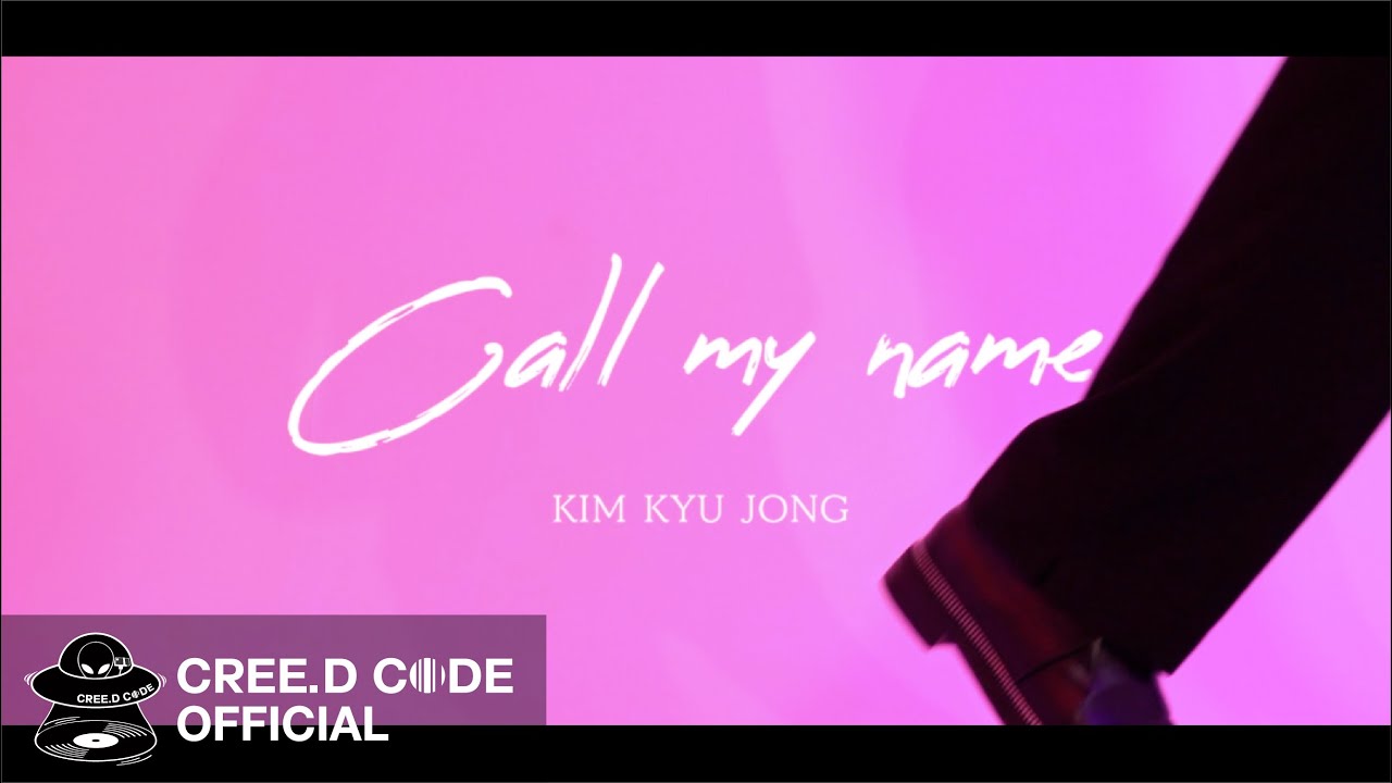 김규종(KIM KYU JONG) - Call my name  M/V