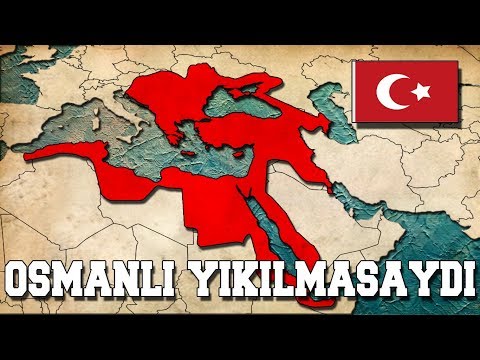 Osmanlı Devleti Bugün Ayakta Olsaydı ? (TEKRAR KURULSAYDI)