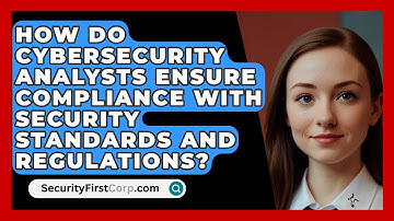 How Do Cybersecurity Analysts Ensure Compliance with Security Standards and Regulations?