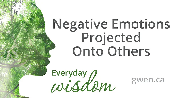 Negative Emotions Projected Onto Others | EVERYDAY...
