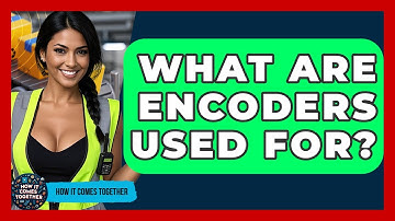 What Are Encoders Used For? - How It Comes Together