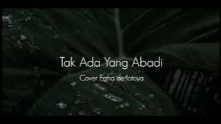 Tak Ada Yang Abadi - Cover Egha de Latoya Lirik