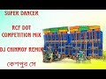 Super dancer rcf dot competition mix dj chinmoy remix keshpur se